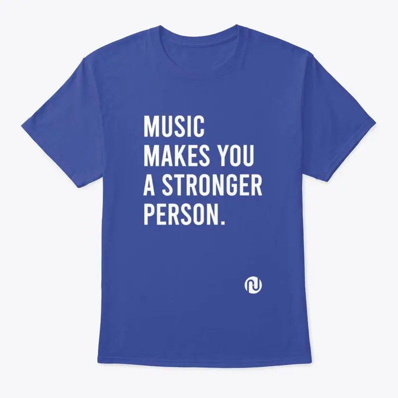 Music Makes You A Stronger Person Shirt